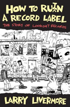 How to Ru(I)n a Record Label, Larry Livermore