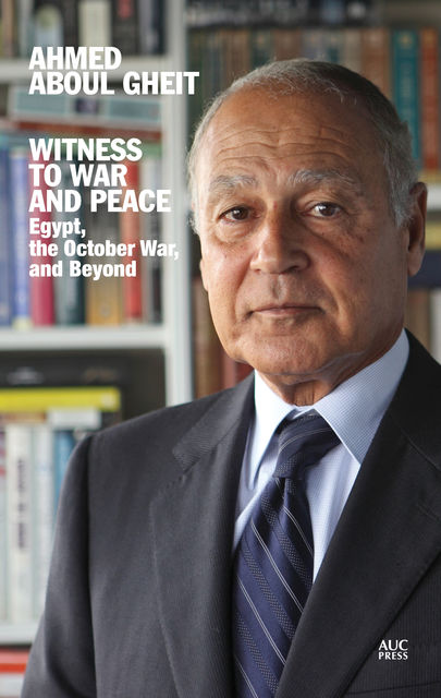 Witness to War and Peace, Ahmed Aboul Gheit