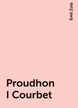Proudhon I Courbet, Emil Zola