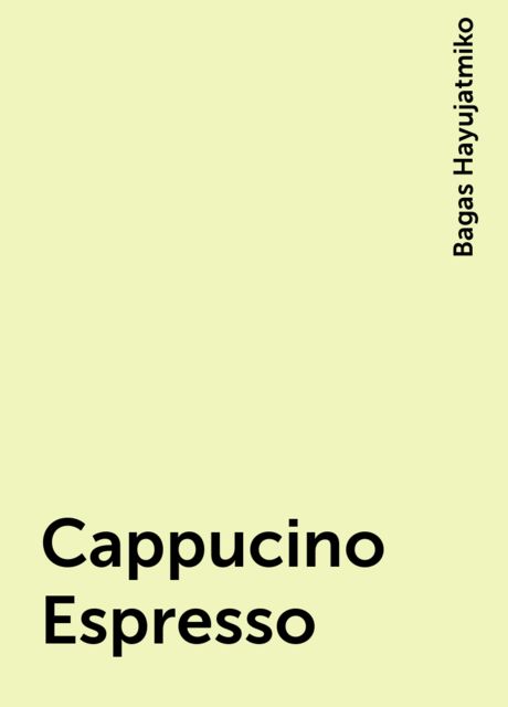 Cappucino Espresso, Bagas Hayujatmiko
