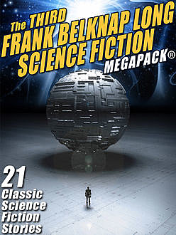 The Third Frank Belknap Long Science Fiction MEGAPACK®: 21 Classic Stories, Frank Belknap Long