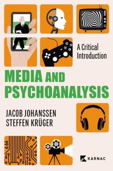 Media and Psychoanalysis, Jacob Johanssen, Steffen Krüger