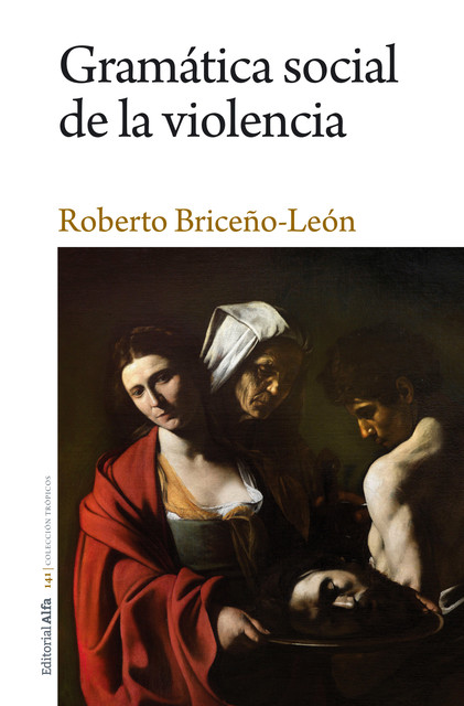 Gramática social de la violencia, Roberto Briceño-León