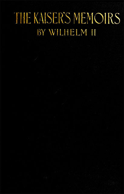The Kaiser's Memoirs, German Emperor William II