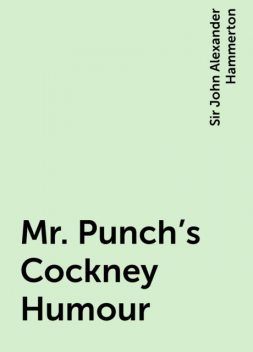 Mr. Punch's Cockney Humour, Sir John Alexander Hammerton