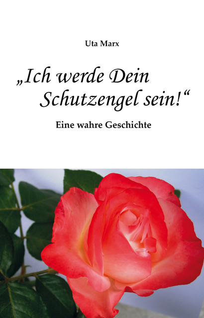 “Ich werde Dein Schutzengel sein!”, Uta Marx