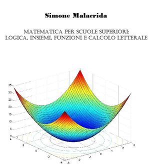 Matematica: Logica, Insiemi, Funzioni E Calcolo Letterale, Simone Malacrida