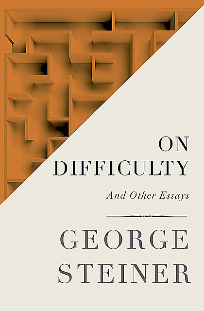 On Difficulty, George Steiner
