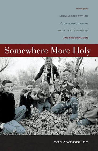 Somewhere More Holy, Tony Woodlief