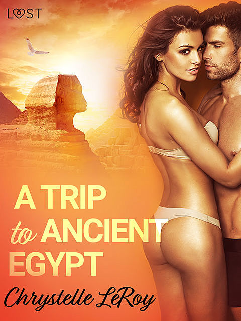 A Trip To Ancient Egypt – Erotic Short Story, Chrystelle Leroy