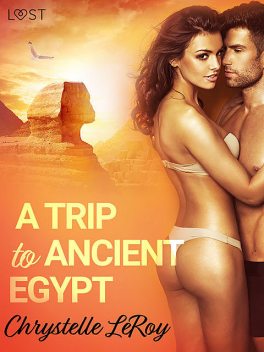A Trip To Ancient Egypt – Erotic Short Story, Chrystelle Leroy