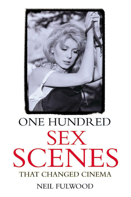One Hundred Sex Scenes That Changed Cinema, Neil Fulwood