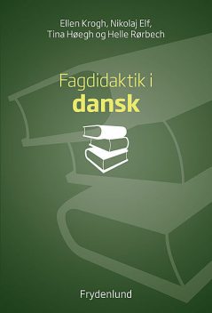 Fagdidaktik i dansk, Nikolaj Elf, Ellen Krogh, Helle Rørbech, Tina Høegh
