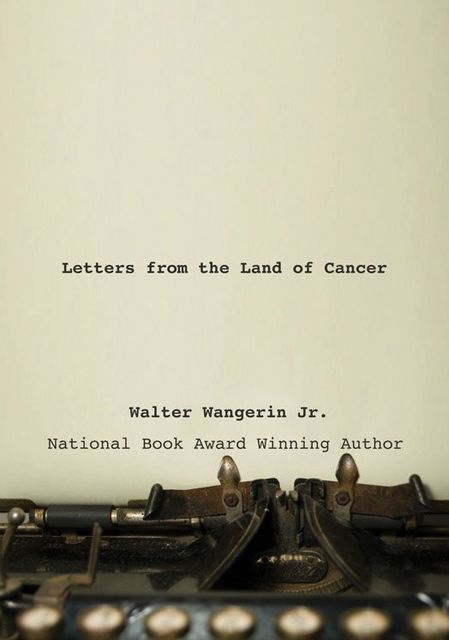 Letters from the Land of Cancer, Walter Wangerin Jr.