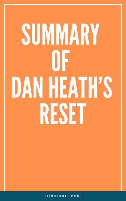 Summary of Dan Heath’s Reset, Slingshot Books