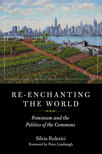 Re-enchanting the World, Silvia Federici, Peter Linebaugh