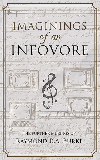 Imaginings of an Infovore, Raymond Burke