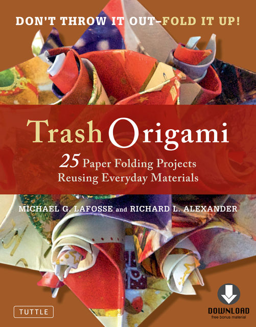 Trash Origami, Michael G. LaFosse, Richard L. Alexander