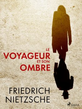 Le voyageur et son ombre, Friedrich Nietzsche