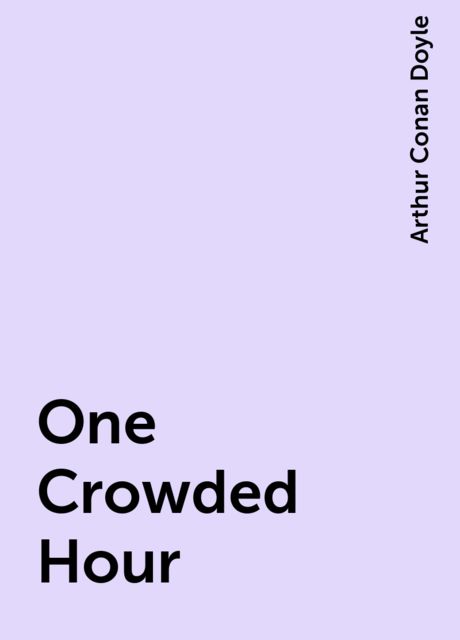 One Crowded Hour, Arthur Conan Doyle