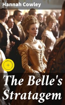 The Belle's Stratagem, Hannah Cowley