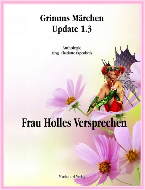 Grimms Märchen Update 1.3 Frau Holles Versprechen, Hrsg. Charlotte Erpenbeck