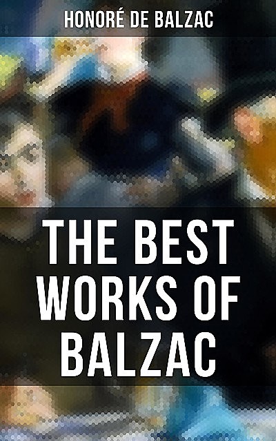 The Best Works of Balzac, Honoré de Balzac