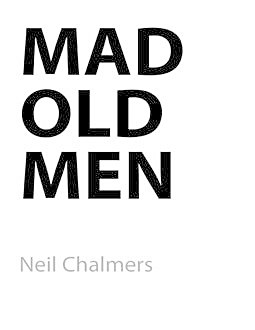Mad Old Men, Neil Chalmers