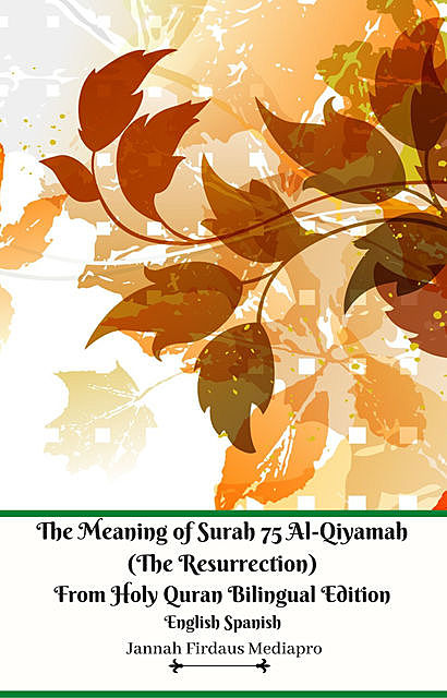 The Meaning of Surah 75 Al-Qiyamah (The Resurrection) From Holy Quran Bilingual Edition English Spanish, Jannah Firdaus Mediapro