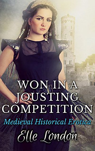 Won In A Jousting Competition: Historical Knight Romance, Elle London