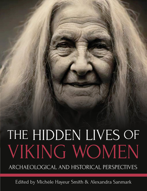 The Hidden Lives of Viking Women, Michele Smith, Alexandra Sanmark