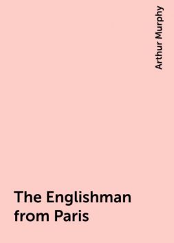 The Englishman from Paris, Arthur Murphy