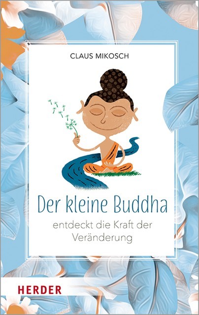 Der kleine Buddha entdeckt die Kraft der Veränderung, Claus Mikosch