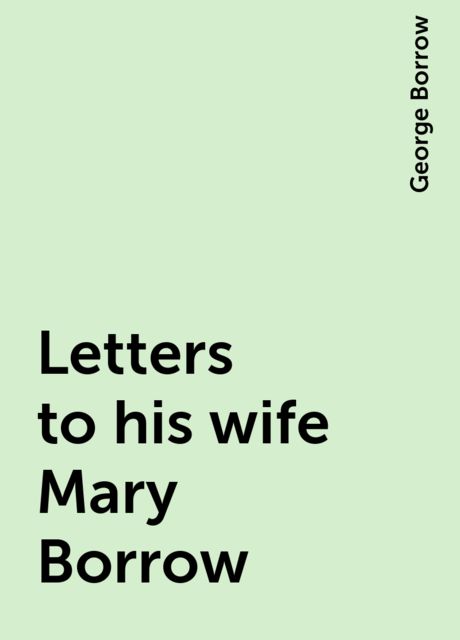 Letters to his wife Mary Borrow, George Borrow