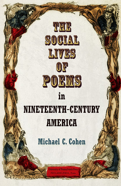 The Social Lives of Poems in Nineteenth-Century America, Michael Cohen