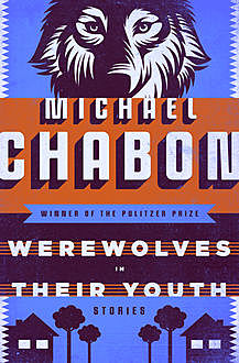 Werewolves in Their Youth, Michael Chabon