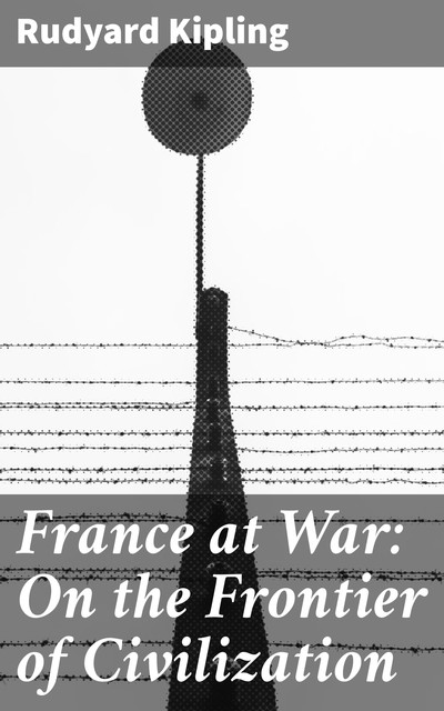 France at War: On the Frontier of Civilization, Joseph Rudyard Kipling