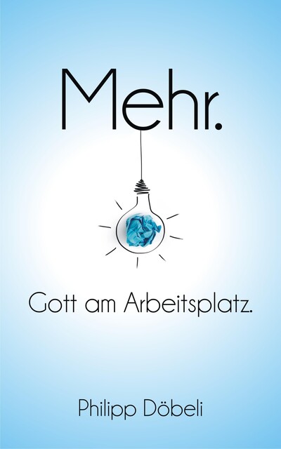 Mehr. Gott am Arbeitsplatz, Philipp Döbeli