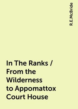 In The Ranks / From the Wilderness to Appomattox Court House, R.E.McBride