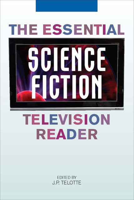 The Essential Science Fiction Television Reader, J.P.Telotte