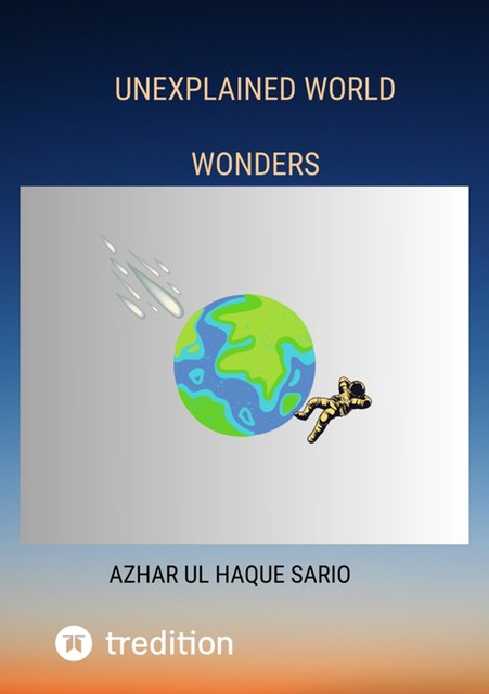 Unexplained World Wonders, Azhar ul Haque Sario