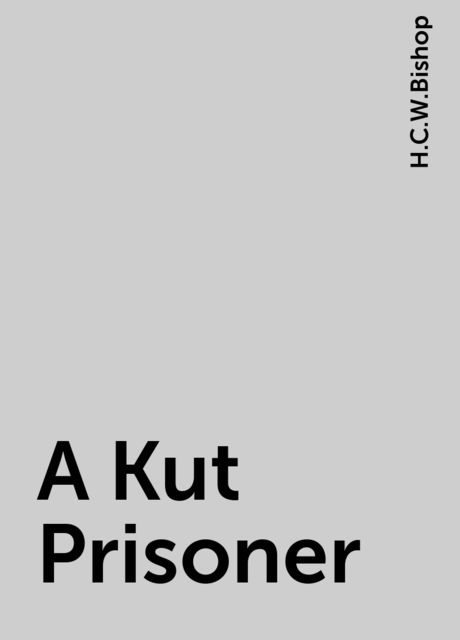 A Kut Prisoner, H.C.W.Bishop
