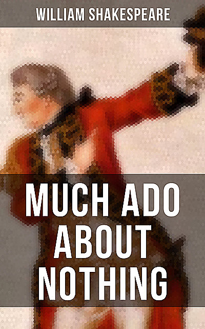 MUCH ADO ABOUT NOTHING, William Shakespeare