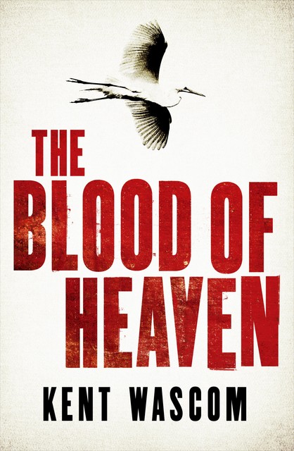 The Blood of Heaven, Kent Wascom