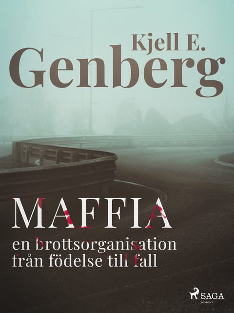 Maffia : en brottsorganisation från födelse till fall, Kjell E.Genberg