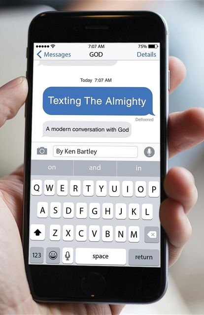 Texting the Almighty, Ken Bartley