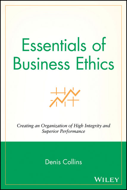 Essentials of Business Ethics, Denis Collins