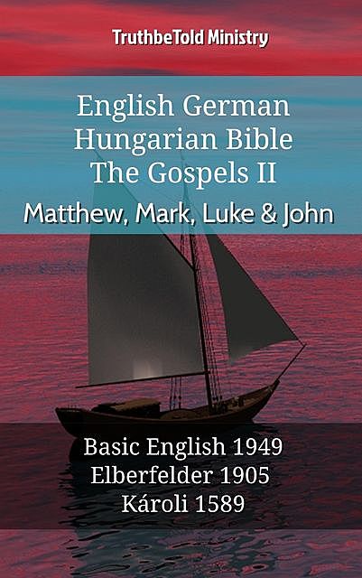 English German Hungarian Bible – The Gospels II – Matthew, Mark, Luke & John, Truthbetold Ministry