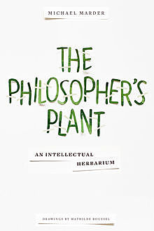 The Philosopher's Plant, Michael Marder