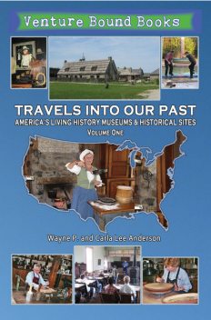 Travels Into Our Past: America's Living History Museums & Historical Sites, Wayne P. Anderson, Carla Anderson